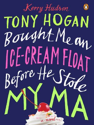 cover image of Tony Hogan Bought Me an Ice-Cream Float Before He Stole My Ma